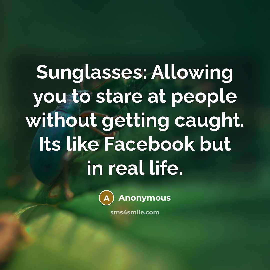 “Sunglasses: Allowing you to stare at people without getting caught.…” quote by Anonymous