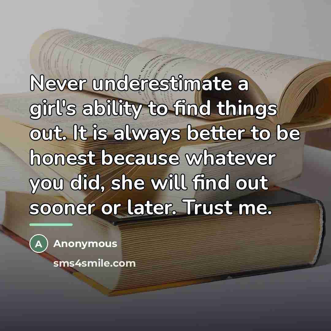 “Never underestimate a girl's ability to find things out. It…” quote by Anonymous