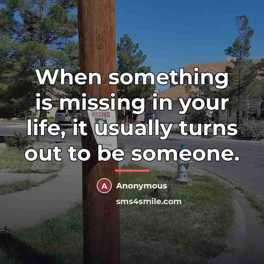 “When something is missing in your life, it usually turns…” quote by Anonymous