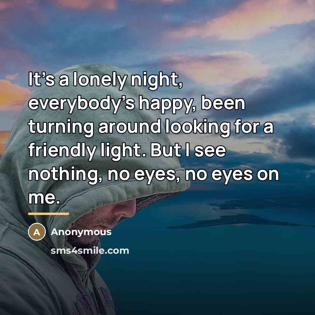 “It's a lonely night, everybody's happy, been turning around looking…” quote by Anonymous