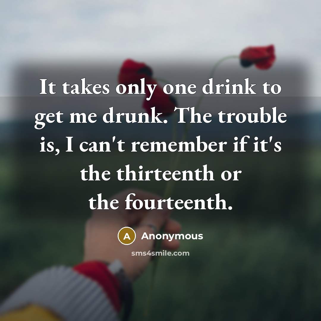 “It takes only one drink to get me drunk. The…” quote by Anonymous