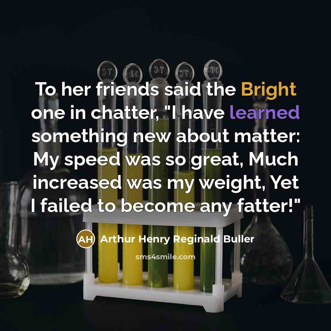 “To her friends said the Bright one in chatter, "I…” quote by Arthur Henry Reginald Buller