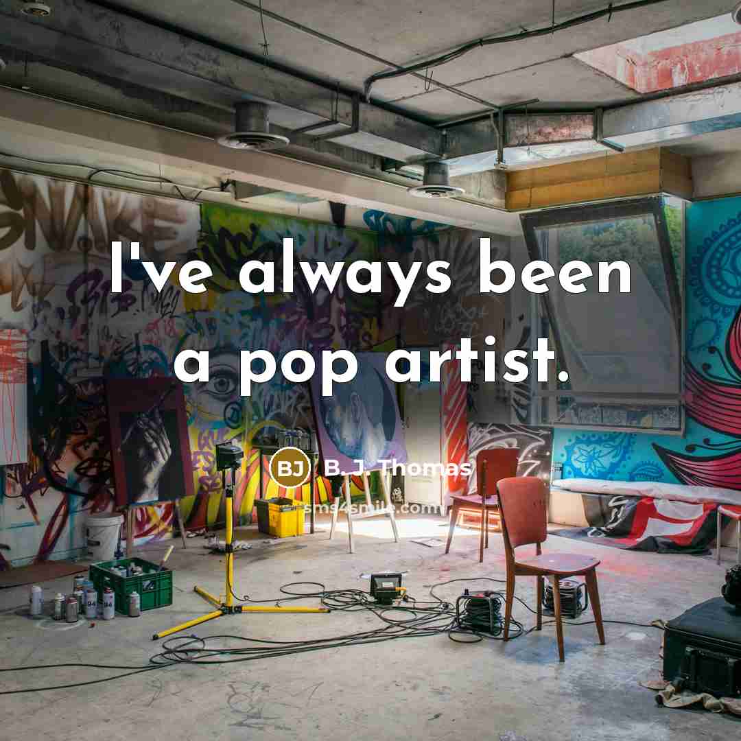 “I've always been a pop artist.…” quote by B. J. Thomas