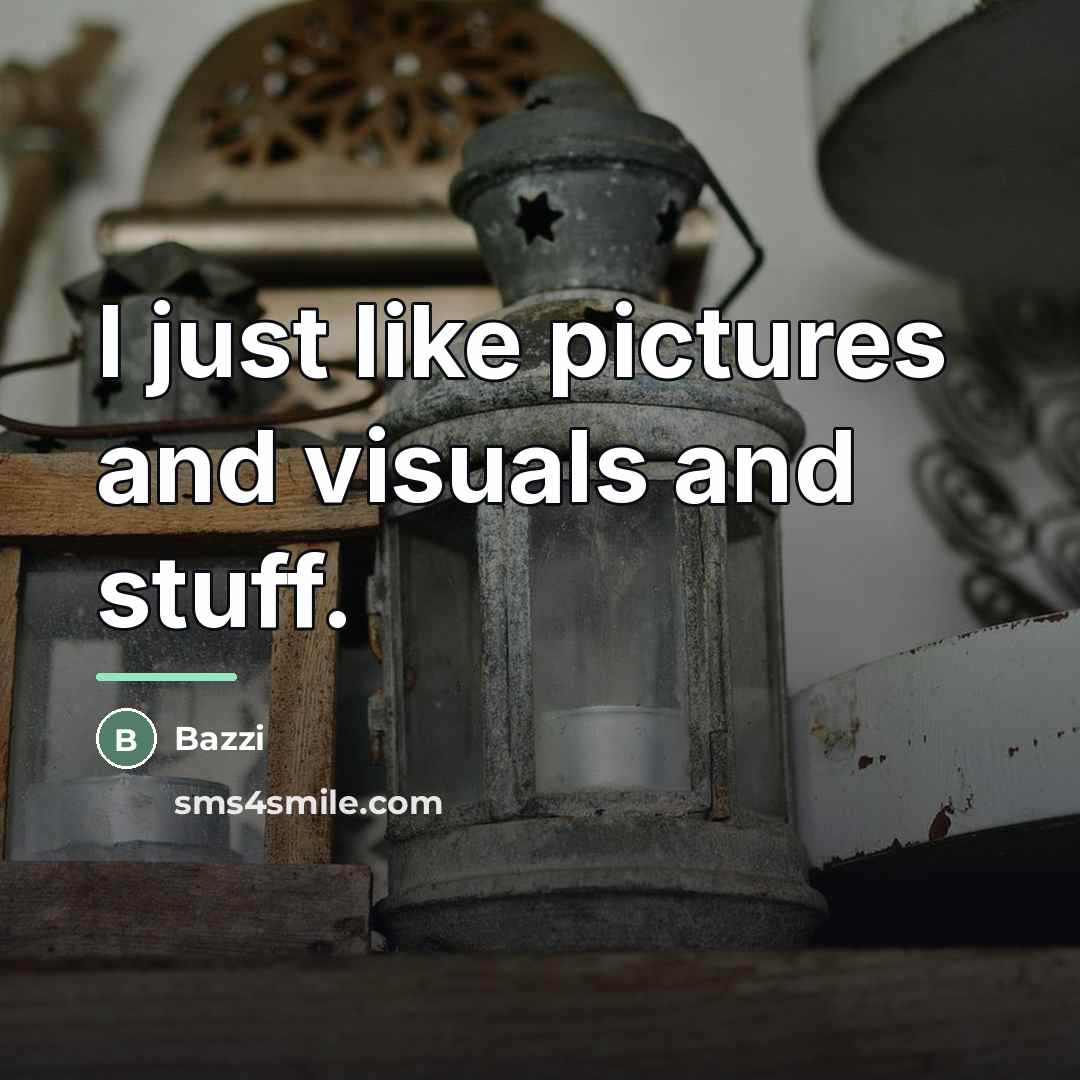“I just like pictures and visuals and stuff.…” quote by Bazzi