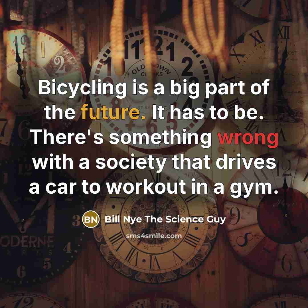 “Bicycling is a big part of the future. It has…” quote by Bill Nye The Science Guy