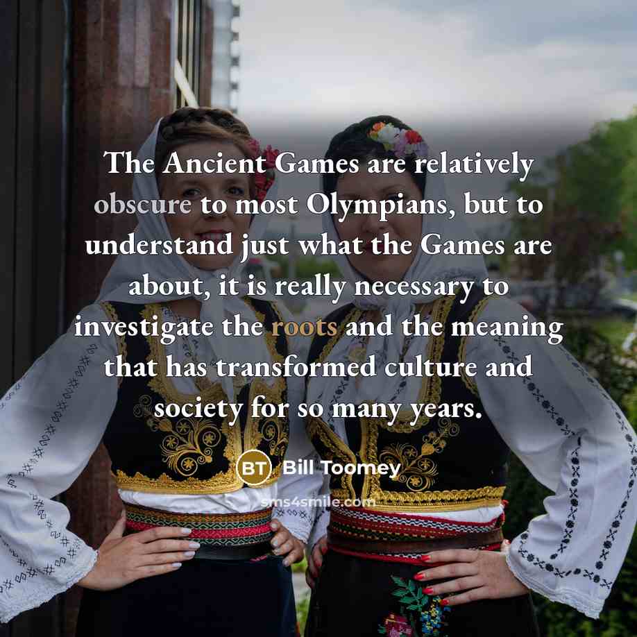 “The Ancient Games are relatively obscure to most Olympians, but…” quote by Bill Toomey