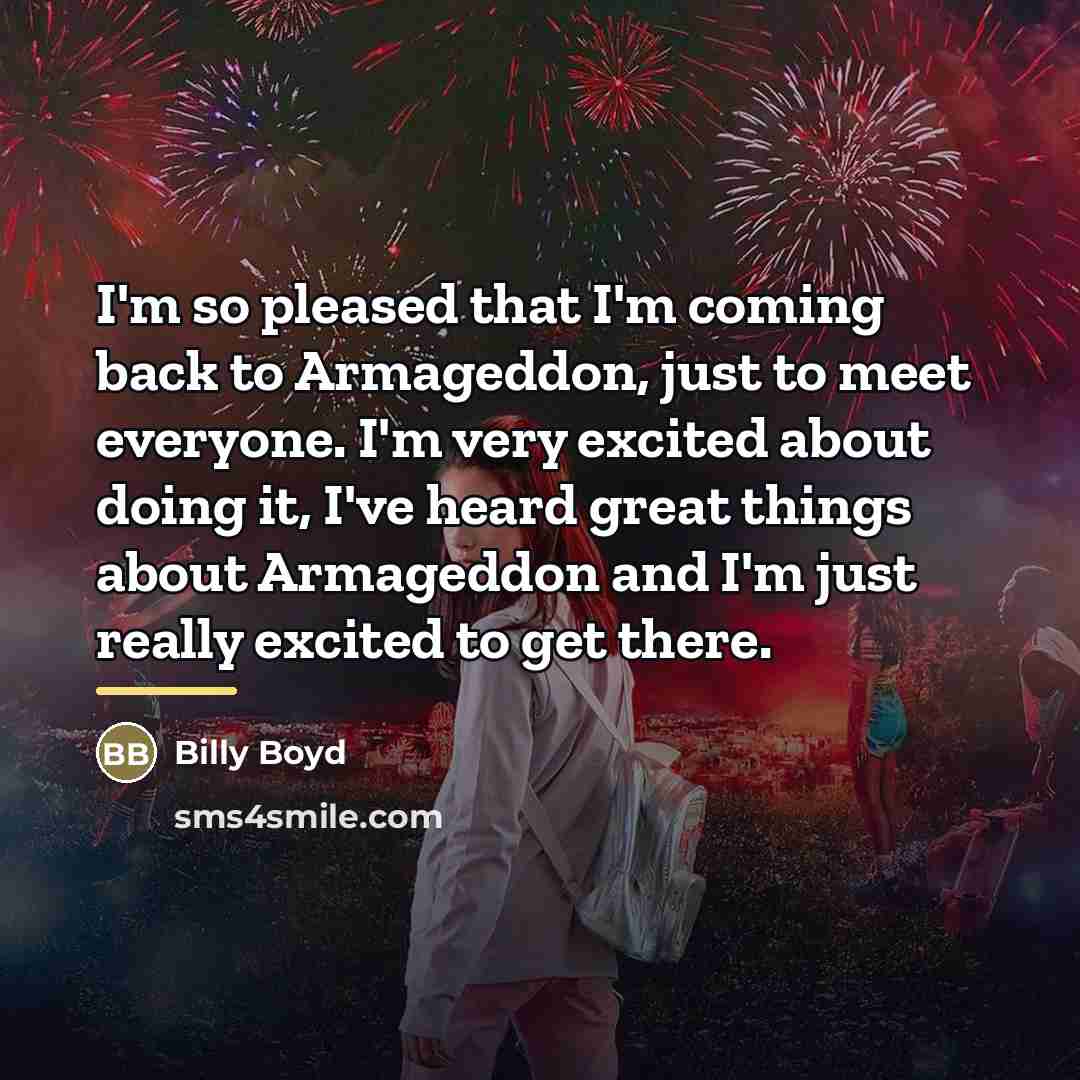 “I'm so pleased that I'm coming back to Armageddon, just…” quote by Billy Boyd