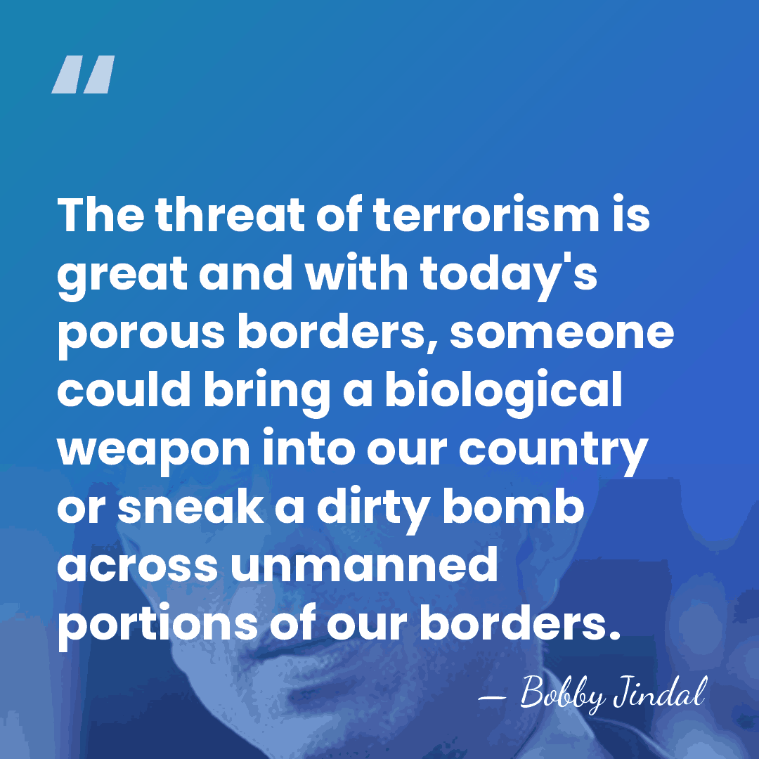 The threat of terrorism is great and with today's porous borders, someone&hellip; - Bobby Jindal