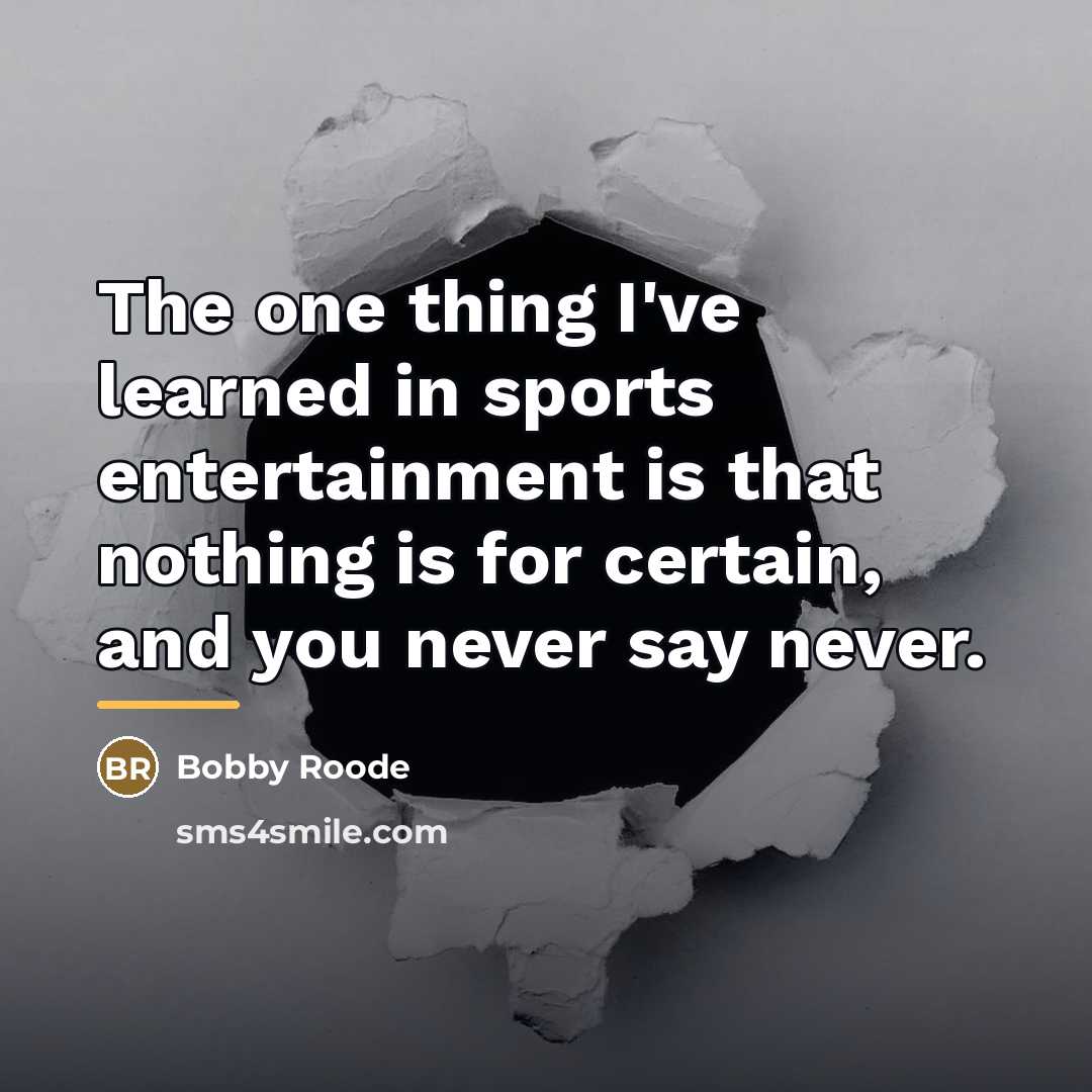 “The one thing I've learned in sports entertainment is that…” quote by Bobby Roode