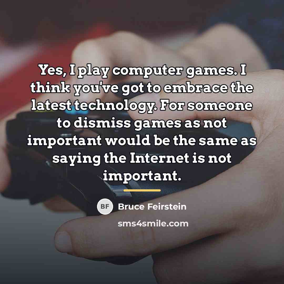 “Yes, I play computer games. I think you've got to…” quote by Bruce Feirstein