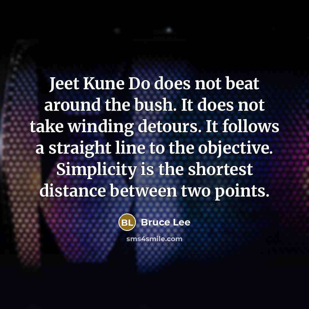 “Jeet Kune Do does not beat around the bush. It…” quote by Bruce Lee