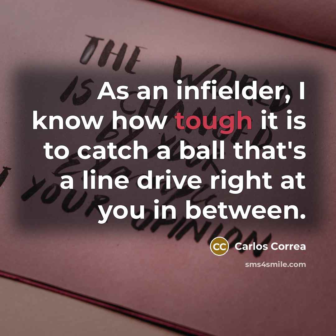 “As an infielder, I know how tough it is to…” quote by Carlos Correa