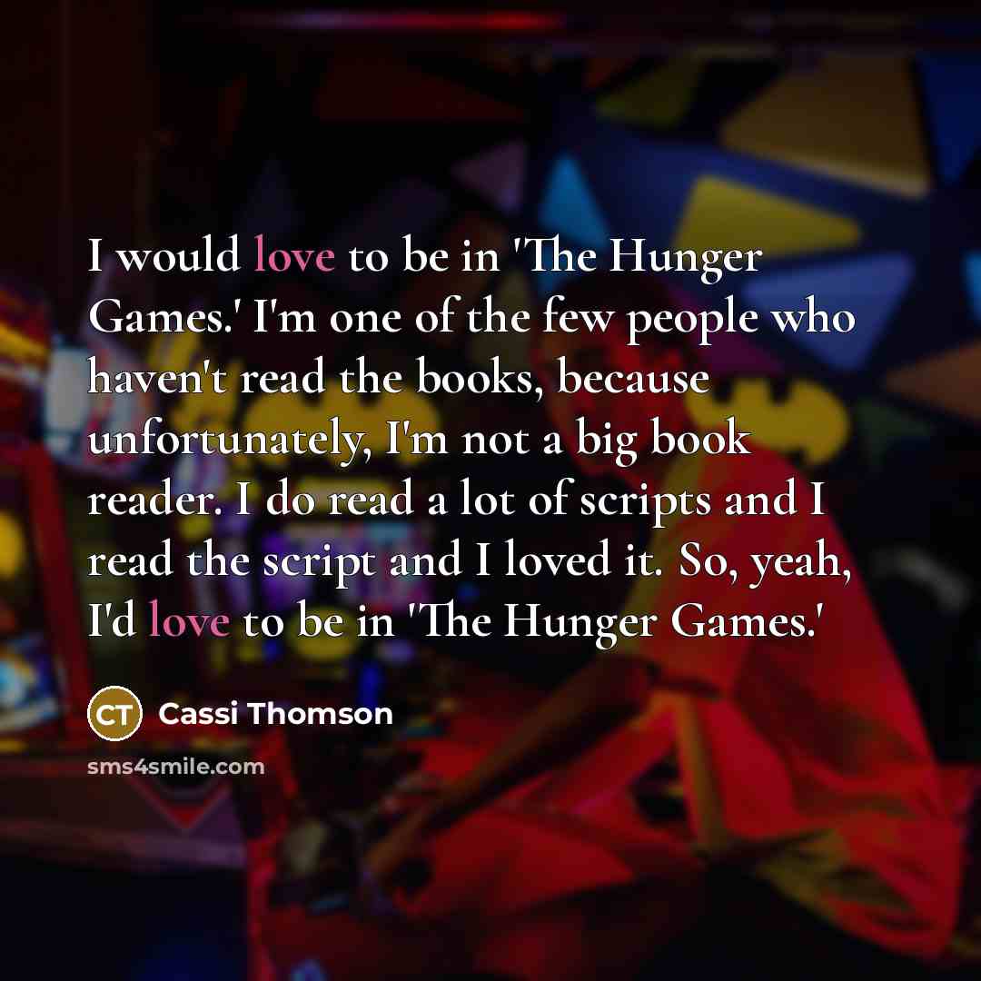“I would love to be in 'The Hunger Games.' I'm…” quote by Cassi Thomson