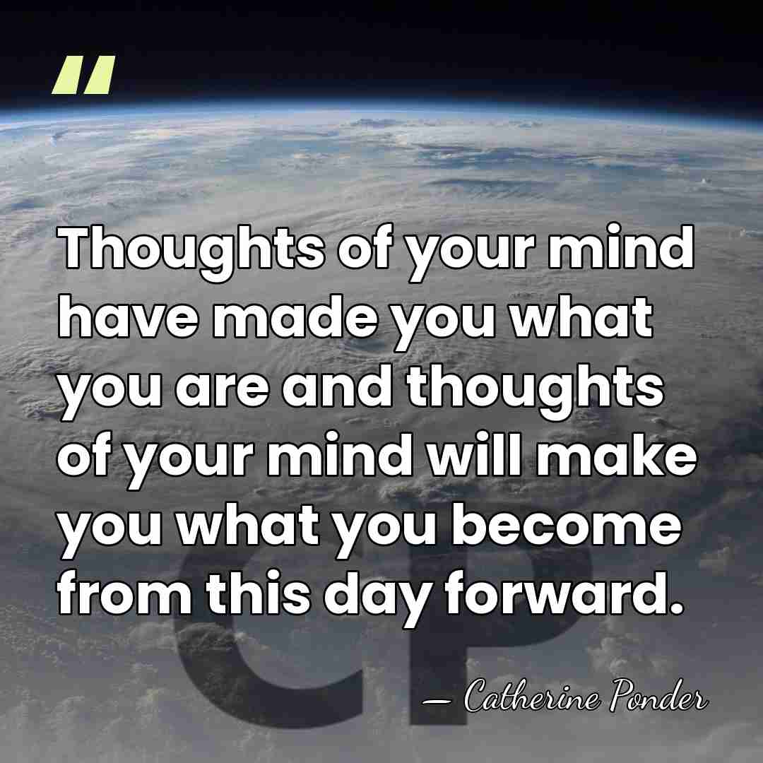 Thoughts of your mind have made you what you are and thoughts&hellip; - Catherine Ponder