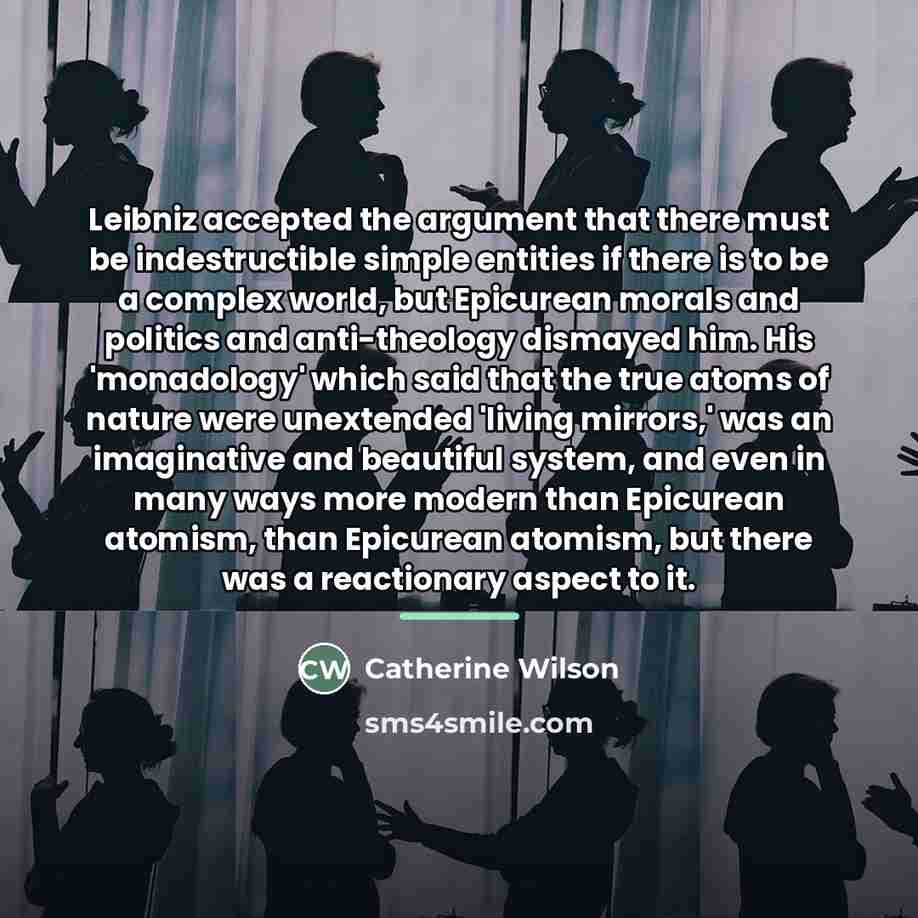 “Leibniz accepted the argument that there must be indestructible simple…” quote by Catherine Wilson