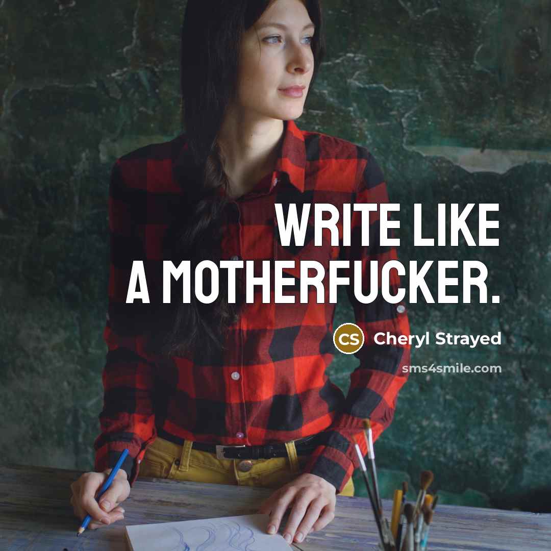“Write like a motherfucker.…” quote by Cheryl Strayed