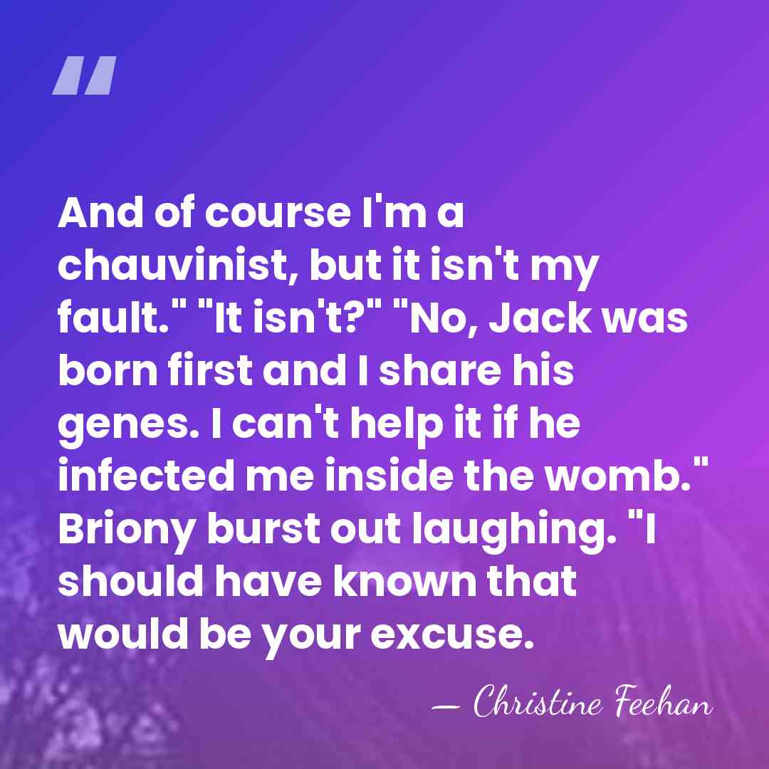 And of course I'm a chauvinist, but it isn't my fault." "It&hellip; - Christine Feehan