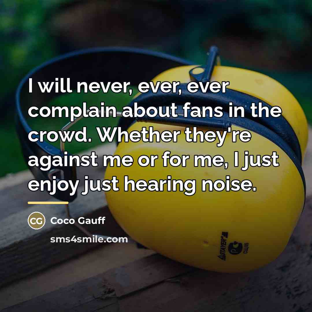 “I will never, ever, ever complain about fans in the…” quote by Coco Gauff