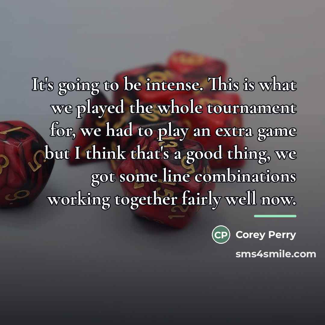 “It's going to be intense. This is what we played…” quote by Corey Perry