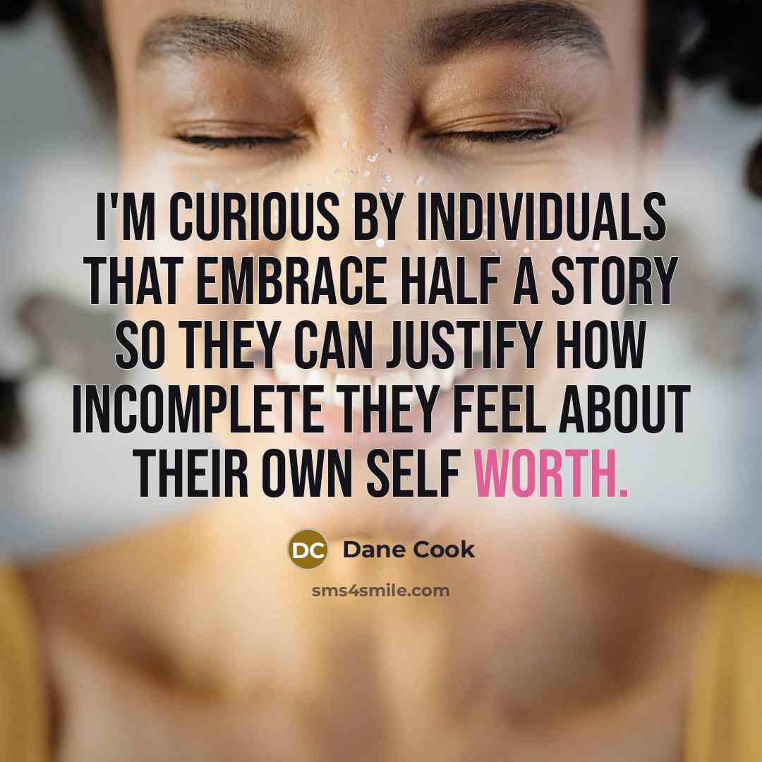 “I'm curious by individuals that embrace half a story so…” quote by Dane Cook