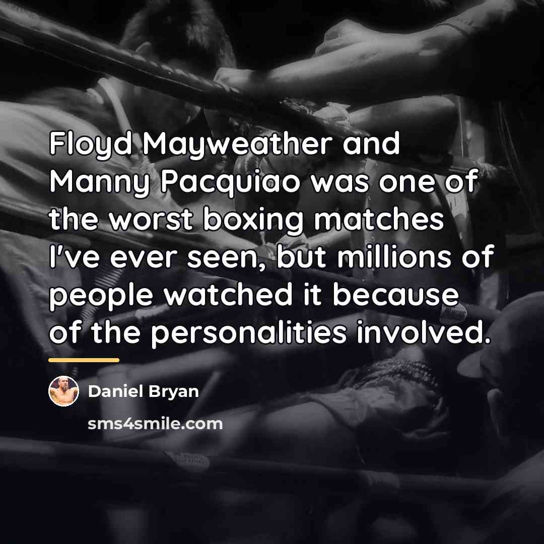 “Floyd Mayweather and Manny Pacquiao was one of the worst…” quote by Daniel Bryan