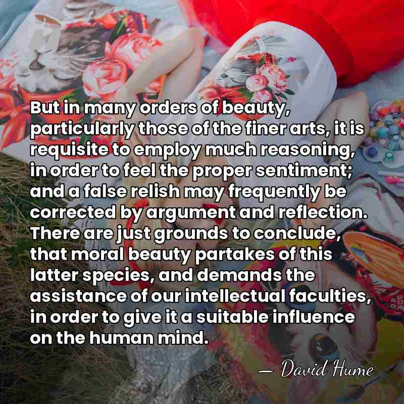 But in many orders of beauty, particularly those of the finer arts,&hellip; - David Hume