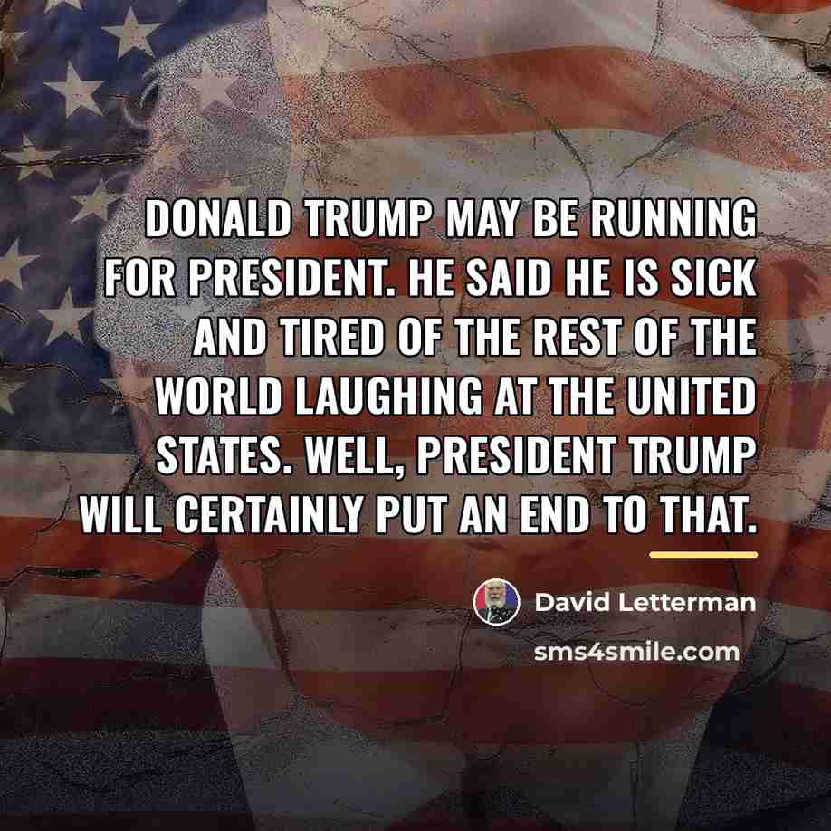 “Donald Trump may be running for president. He said he…” quote by David Letterman