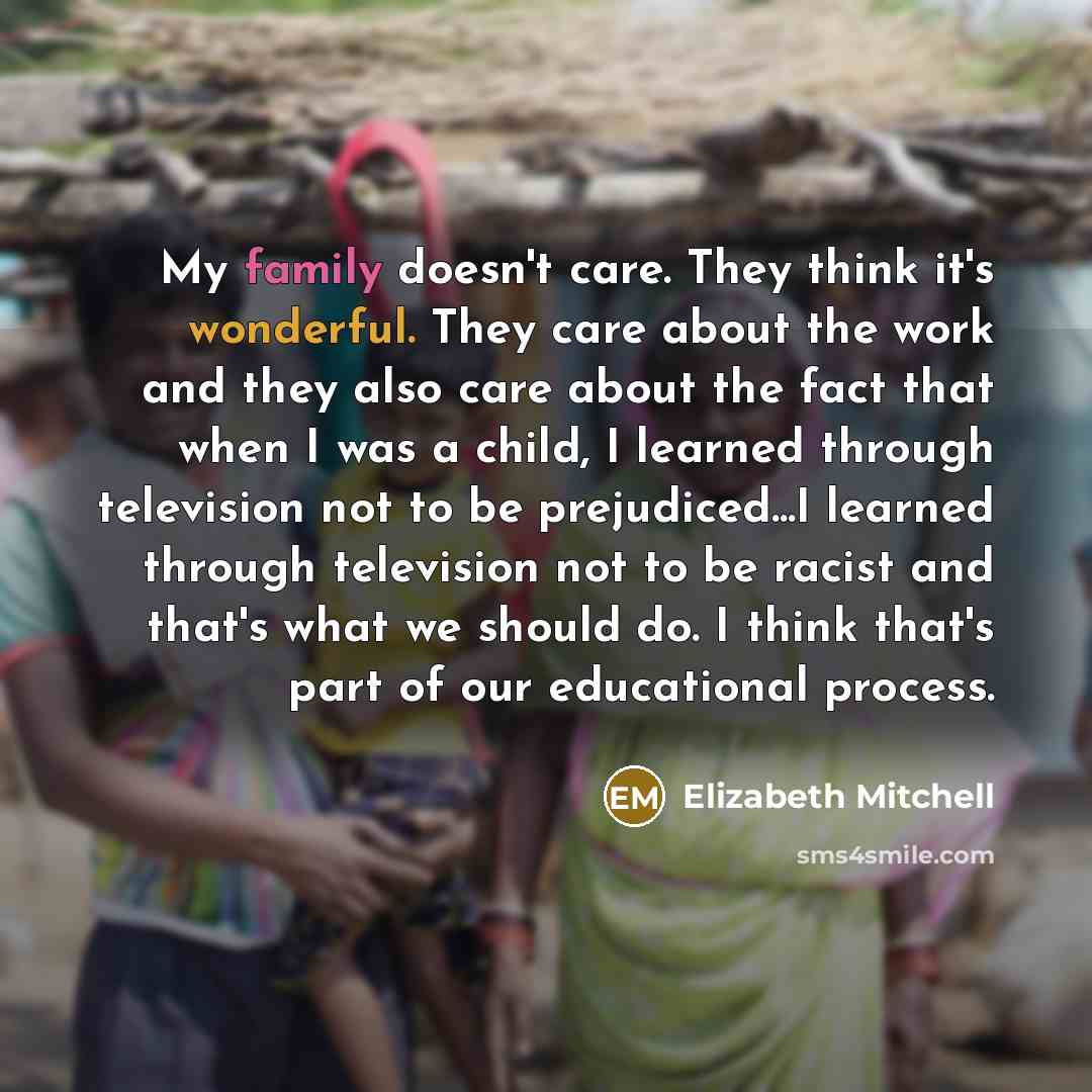 “My family doesn't care. They think it's wonderful. They care…” quote by Elizabeth Mitchell