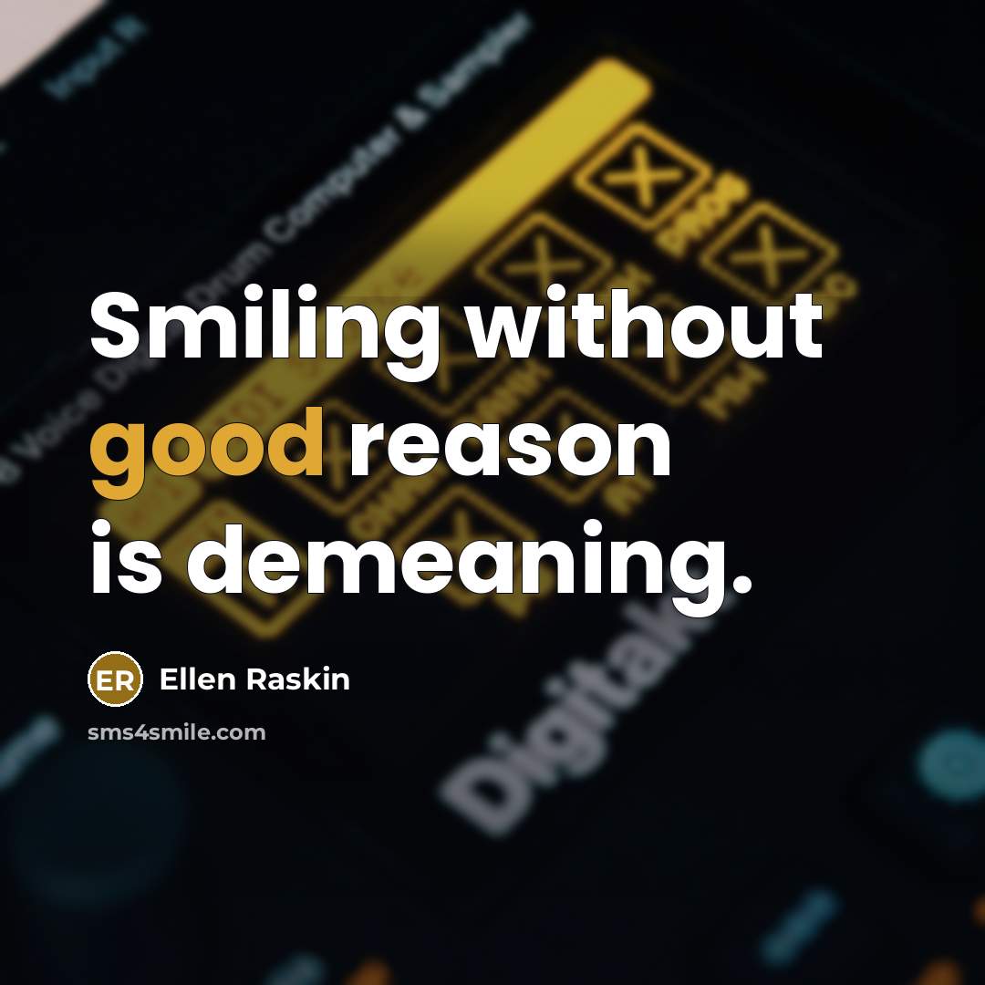 “Smiling without good reason is demeaning.…” quote by Ellen Raskin