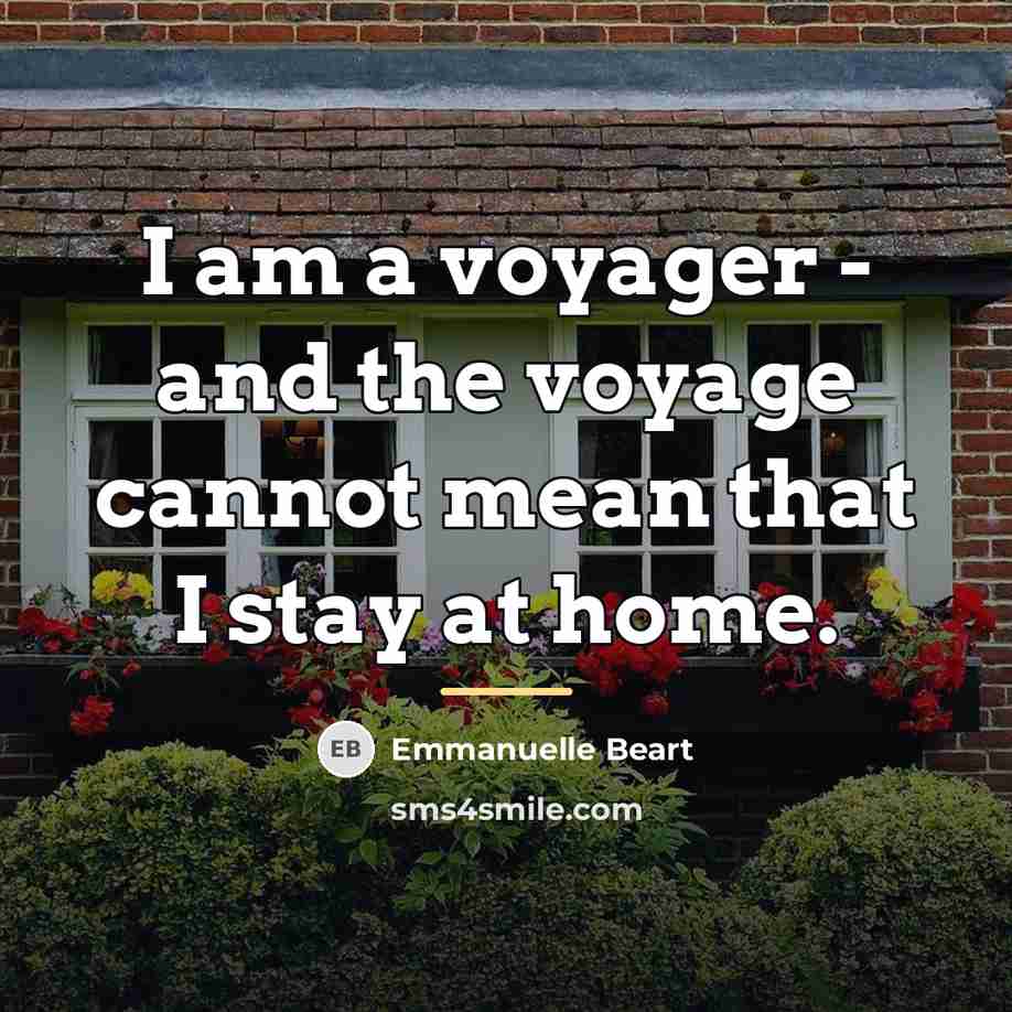 “I am a voyager - and the voyage cannot mean…” quote by Emmanuelle Beart