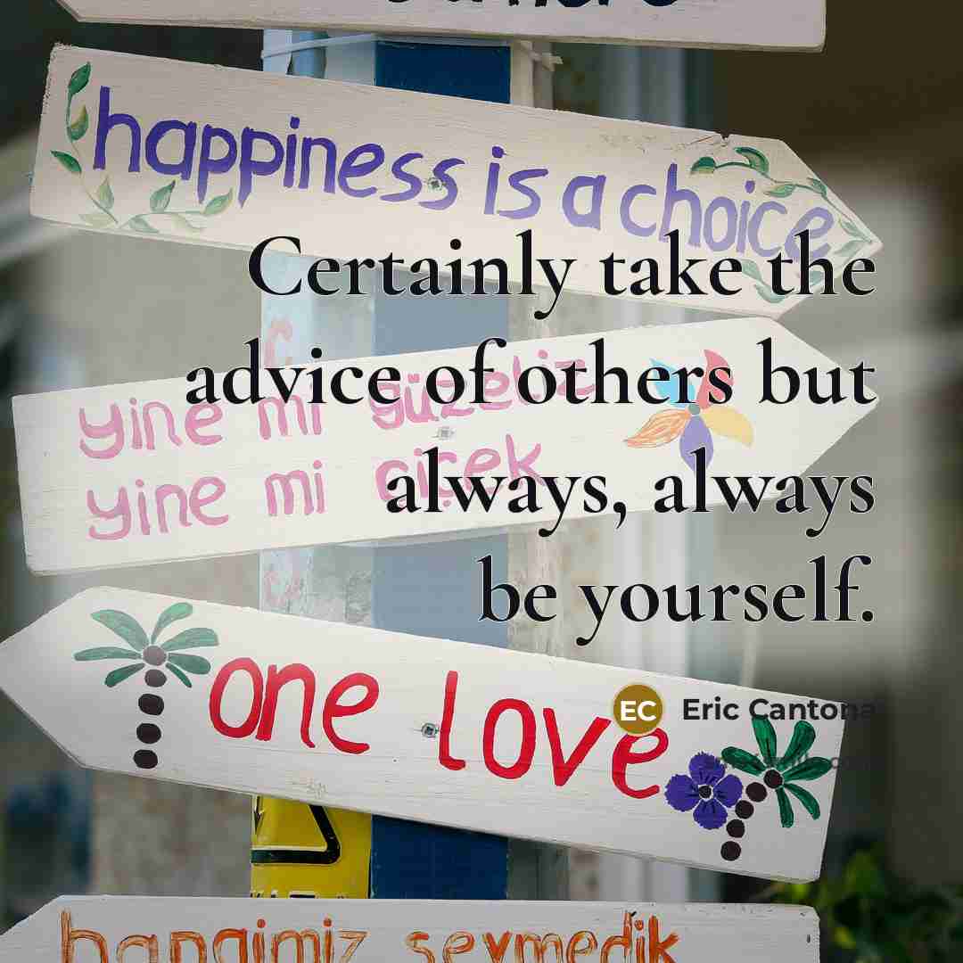 “Certainly take the advice of others but always, always be…” quote by Eric Cantona