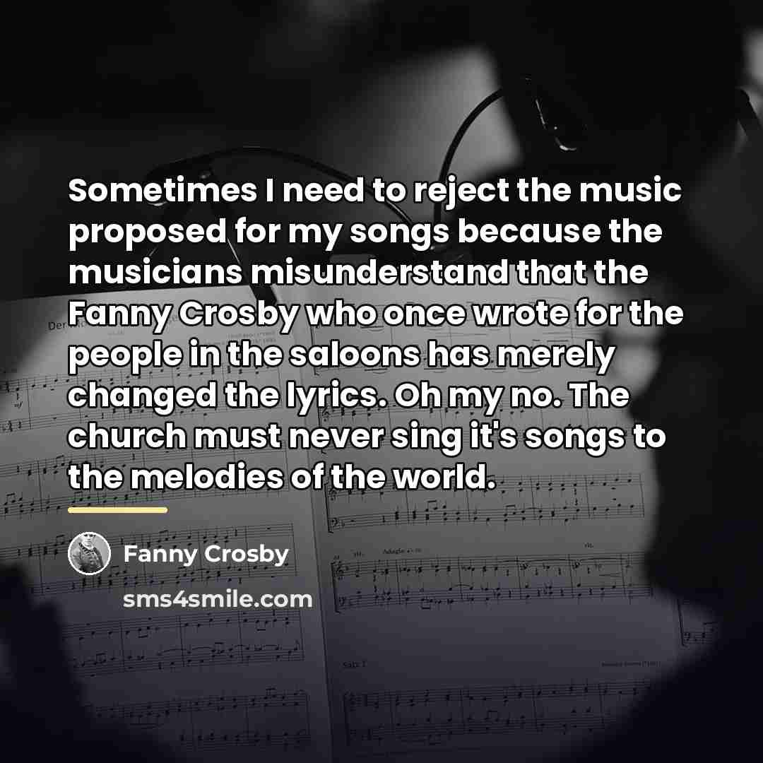“Sometimes I need to reject the music proposed for my…” quote by Fanny Crosby