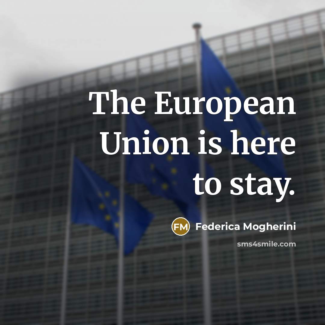 “The European Union is here to stay.…” quote by Federica Mogherini