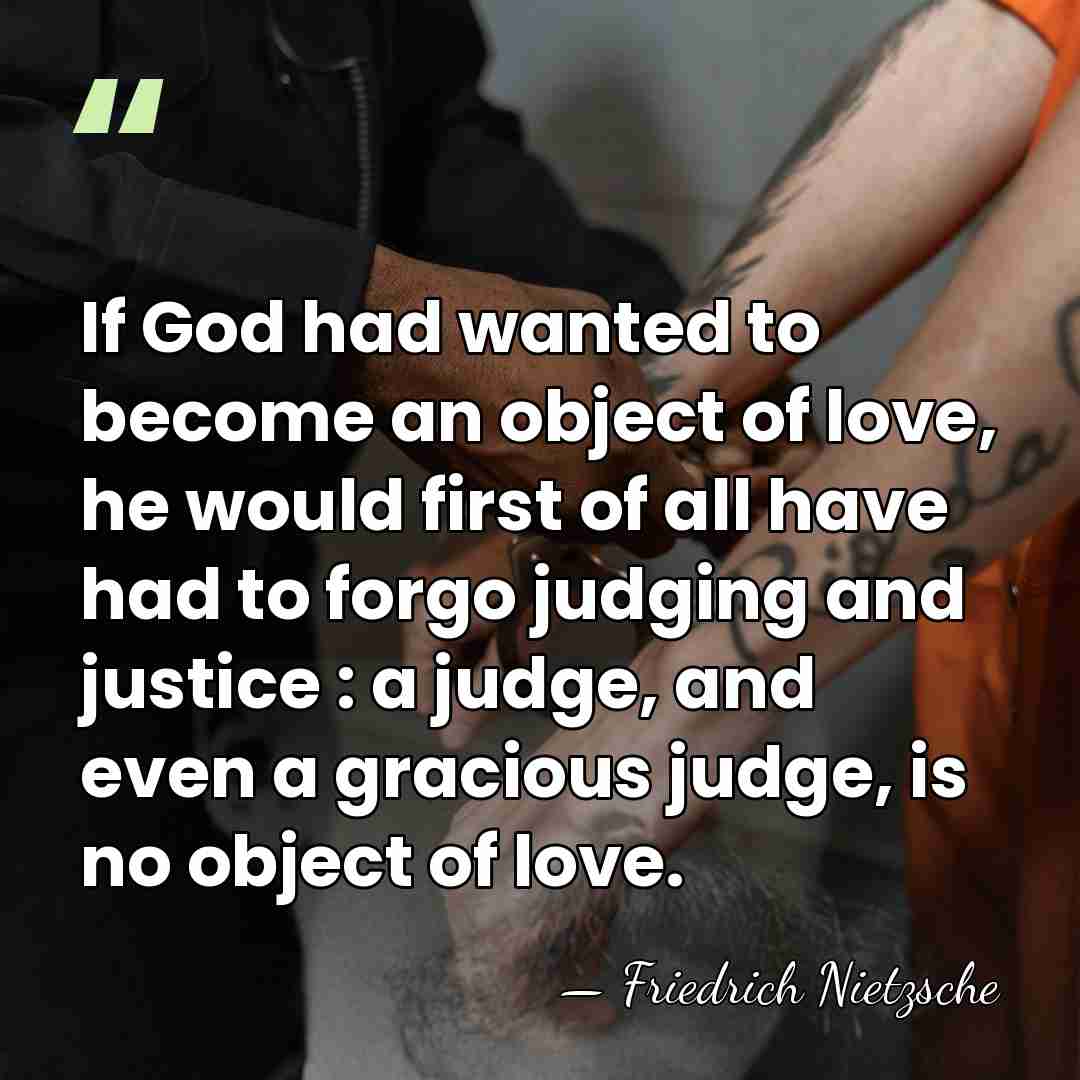 If God had wanted to become an object of love, he would&hellip; - Friedrich Nietzsche