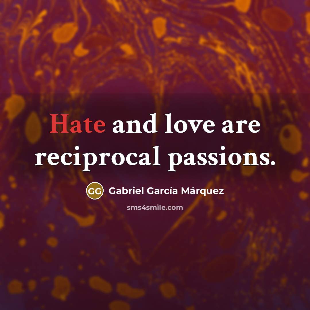 “Hate and love are reciprocal passions.…” quote by Gabriel Garcia Marquez