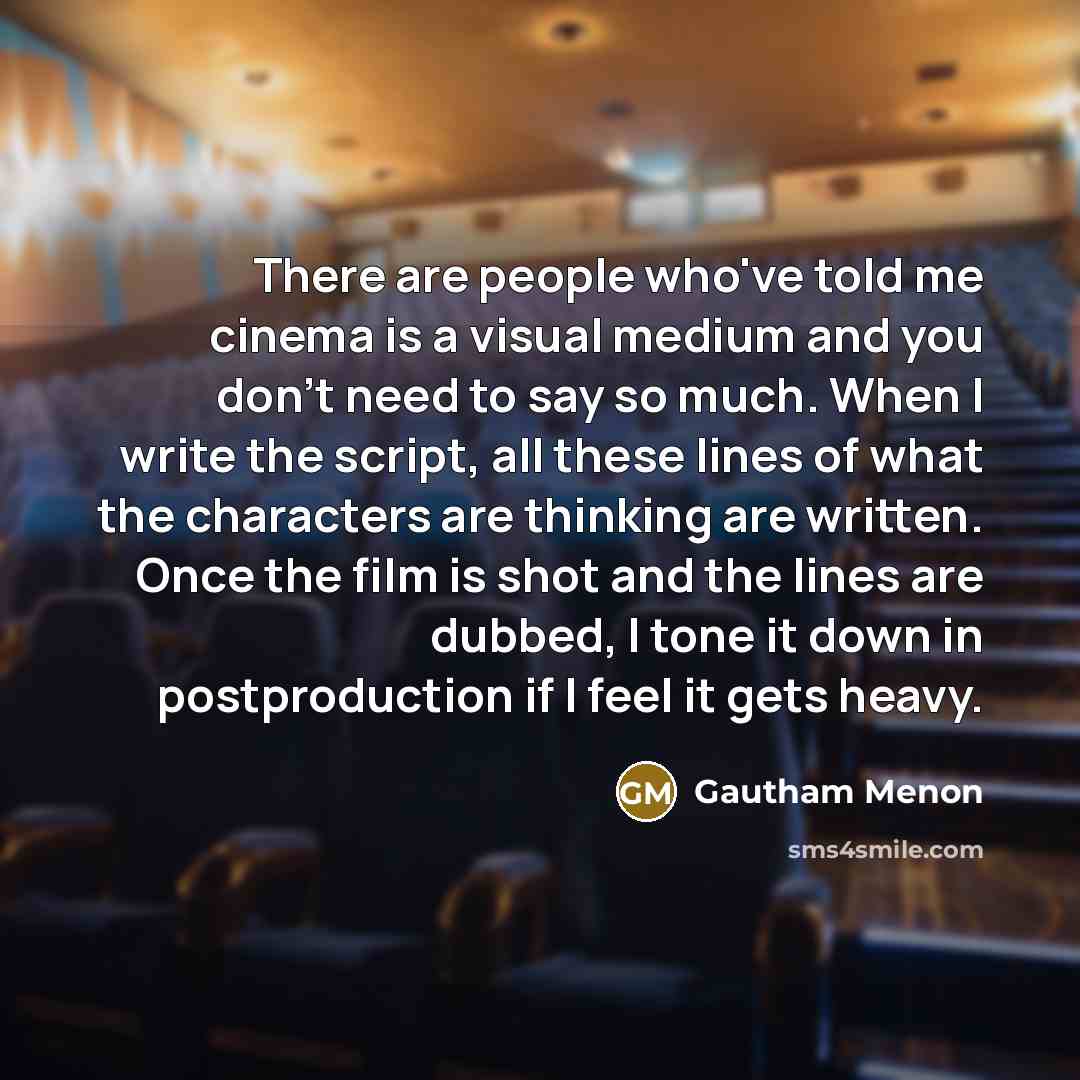 “There are people who've told me cinema is a visual…” quote by Gautham Menon
