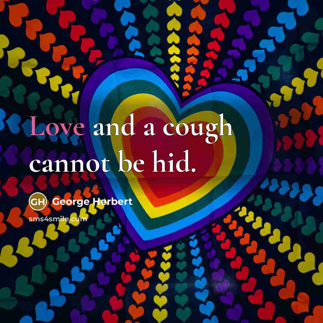 “Love and a cough cannot be hid.…” quote by George Herbert