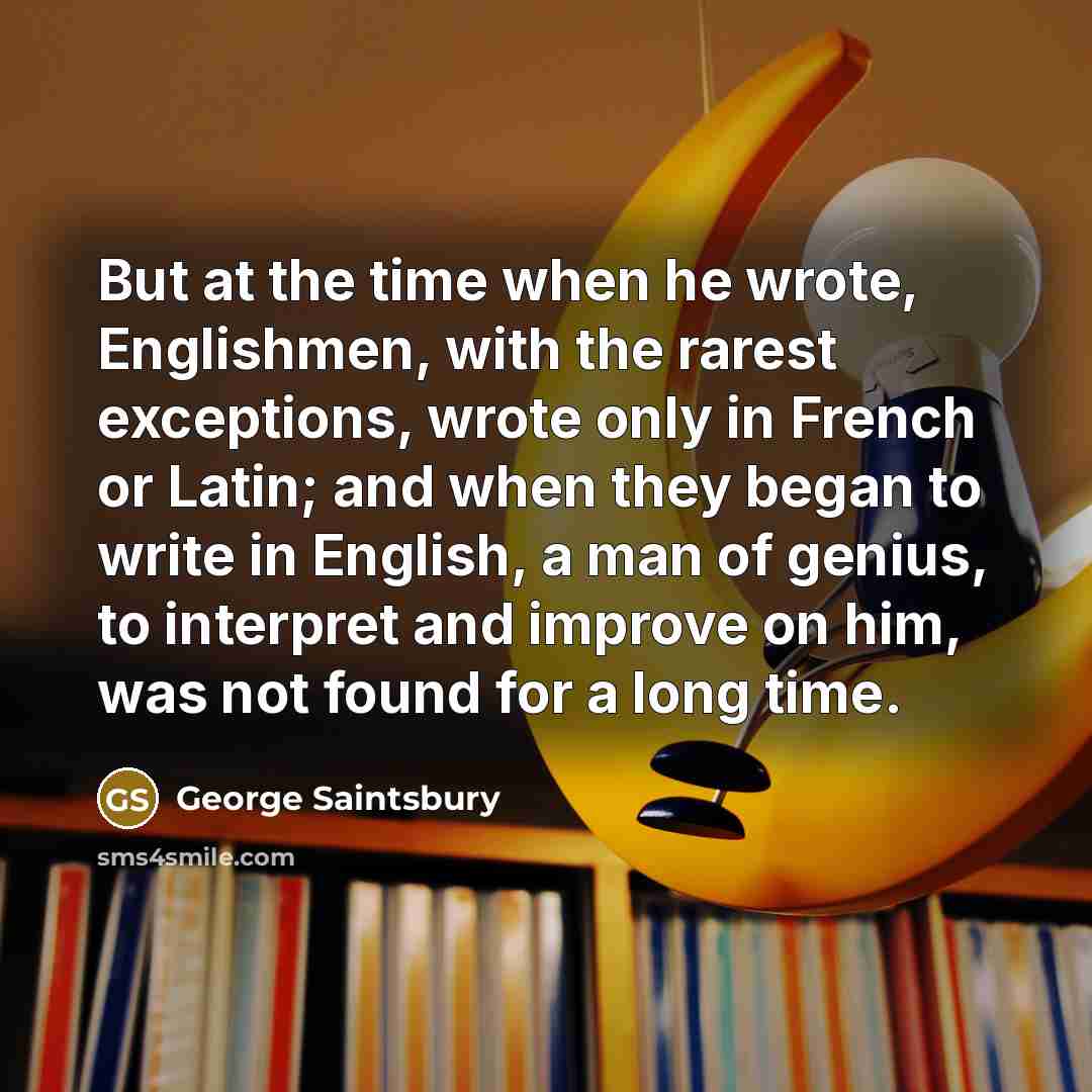“But at the time when he wrote, Englishmen, with the…” quote by George Saintsbury