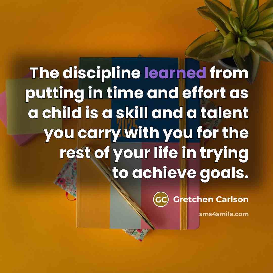 “The discipline learned from putting in time and effort as…” quote by Gretchen Carlson