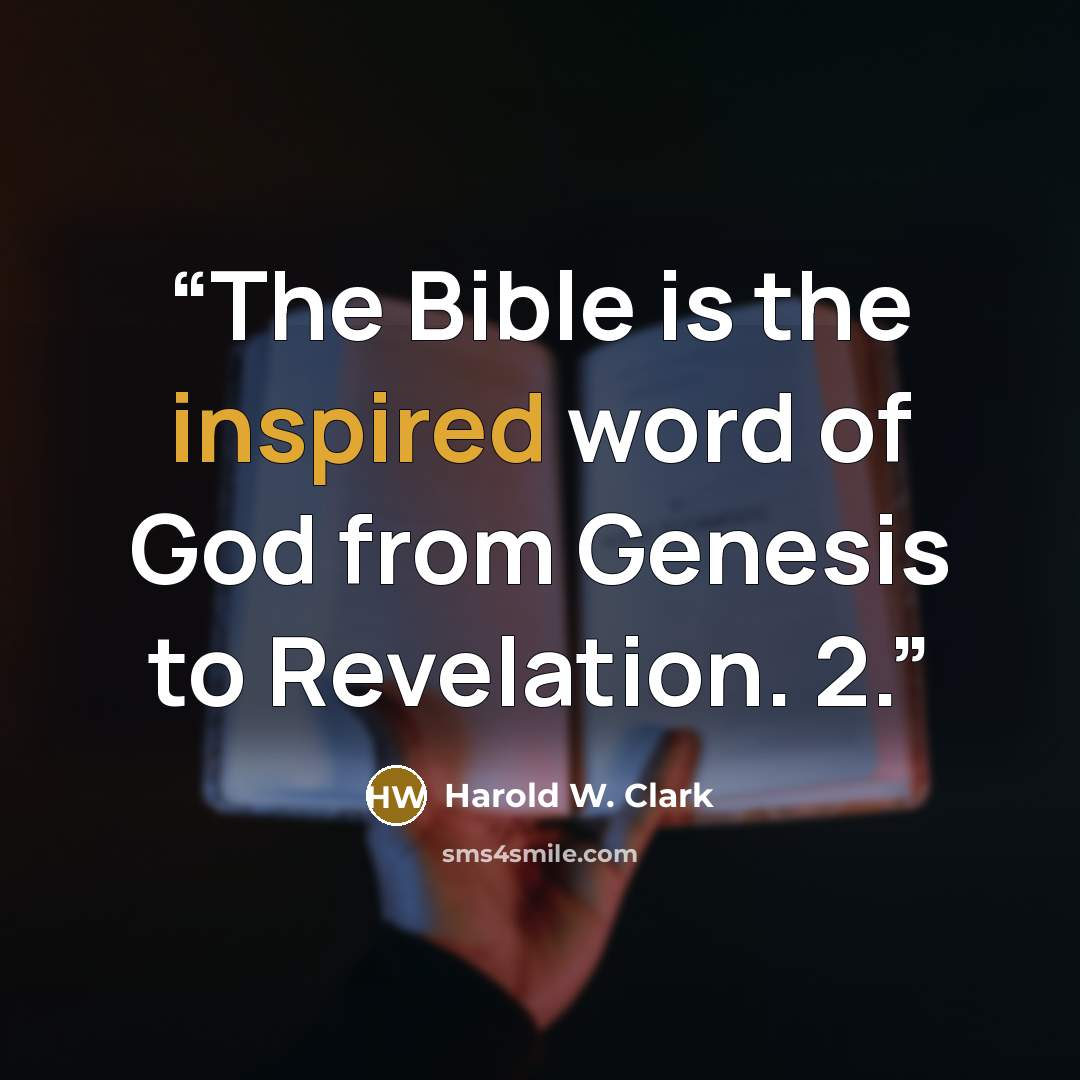 “The Bible is the inspired word of God from Genesis to Revelation. 2.” quote by Harold W. Clark