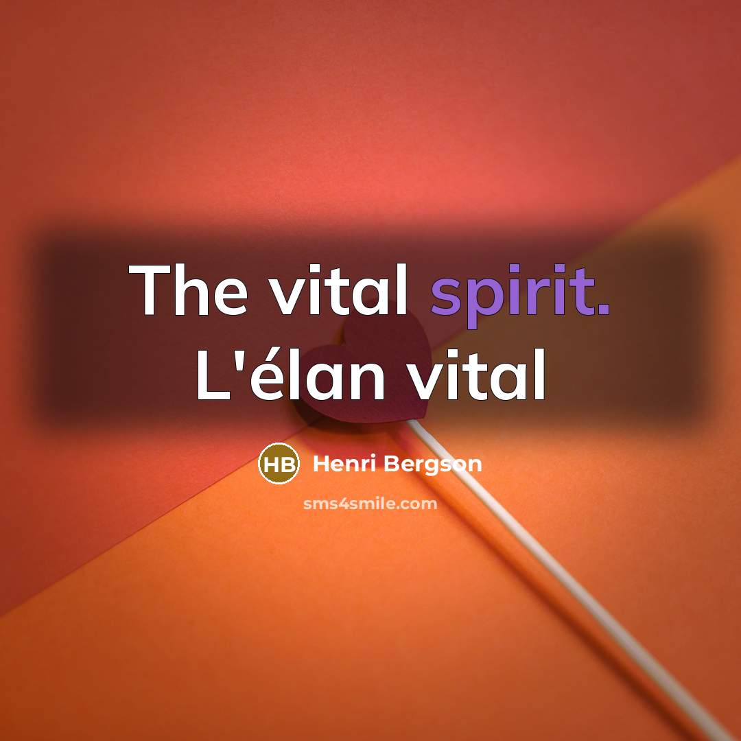 “The vital spirit. L'élan vital…” quote by Henri Bergson