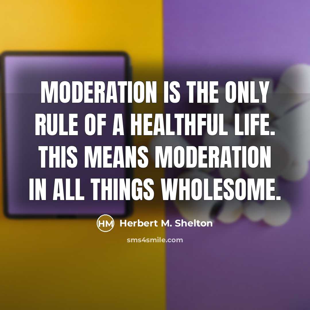 “Moderation is the only rule of a healthful life. This…” quote by Herbert M. Shelton