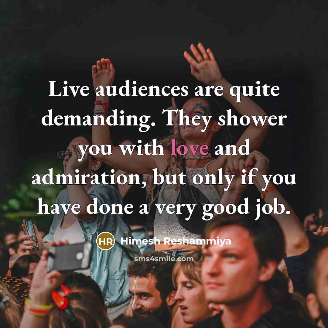 “Live audiences are quite demanding. They shower you with love…” quote by Himesh Reshammiya