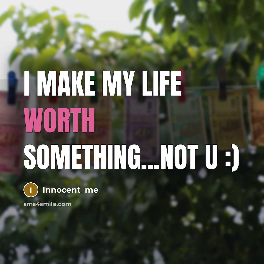 “I make my life worth something...not u :)…” quote by Innocent_me