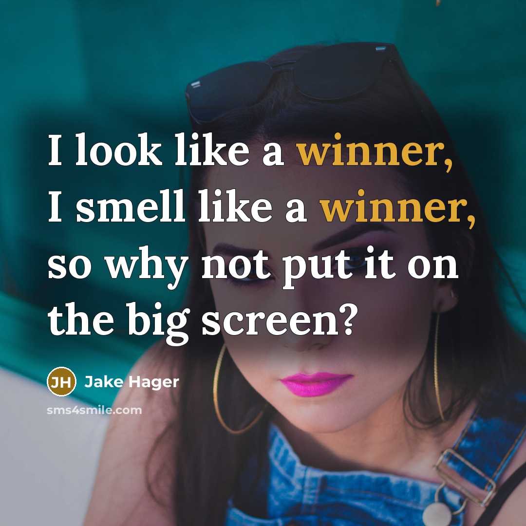 “I look like a winner, I smell like a winner,…” quote by Jake Hager