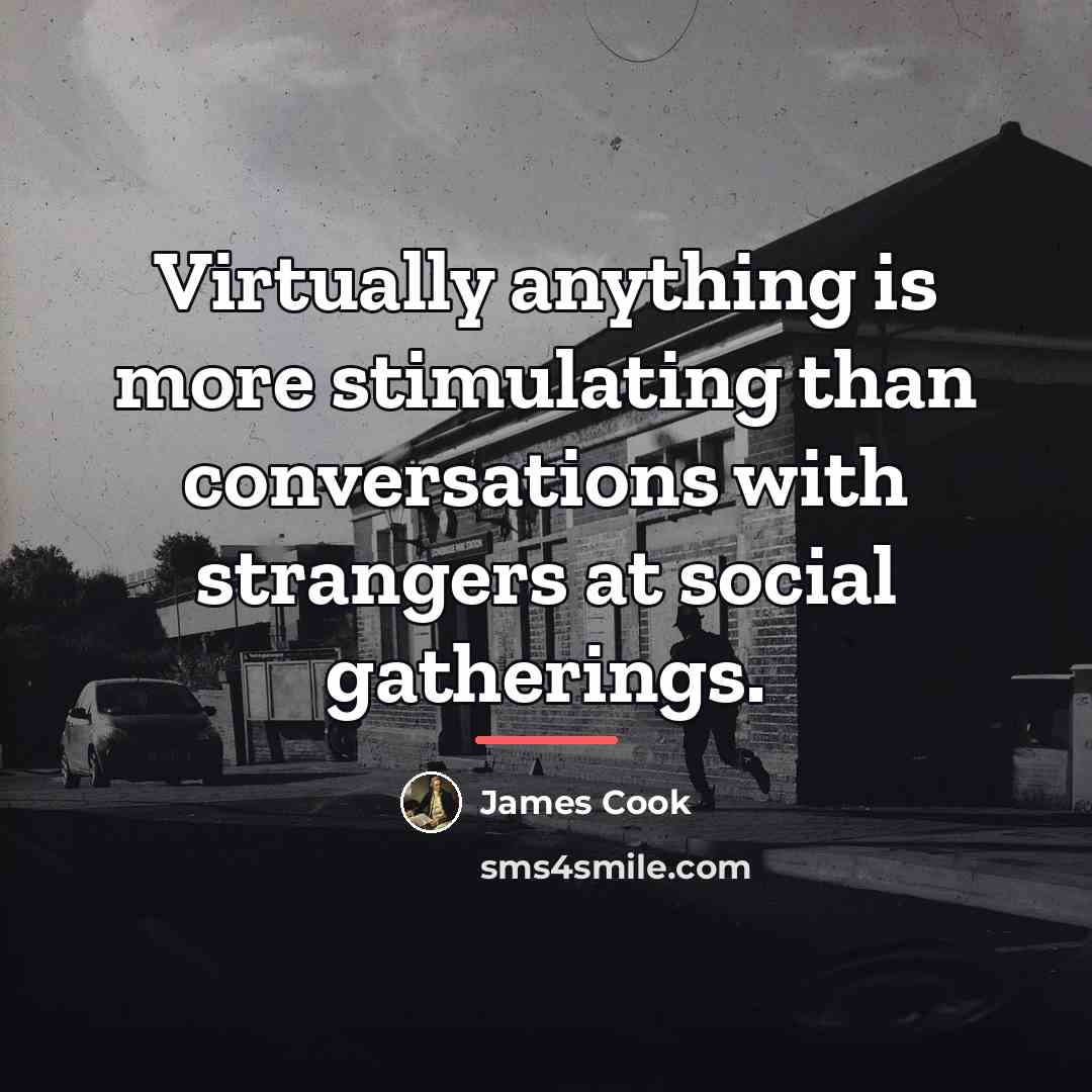 “Virtually anything is more stimulating than conversations with strangers at…” quote by James Cook