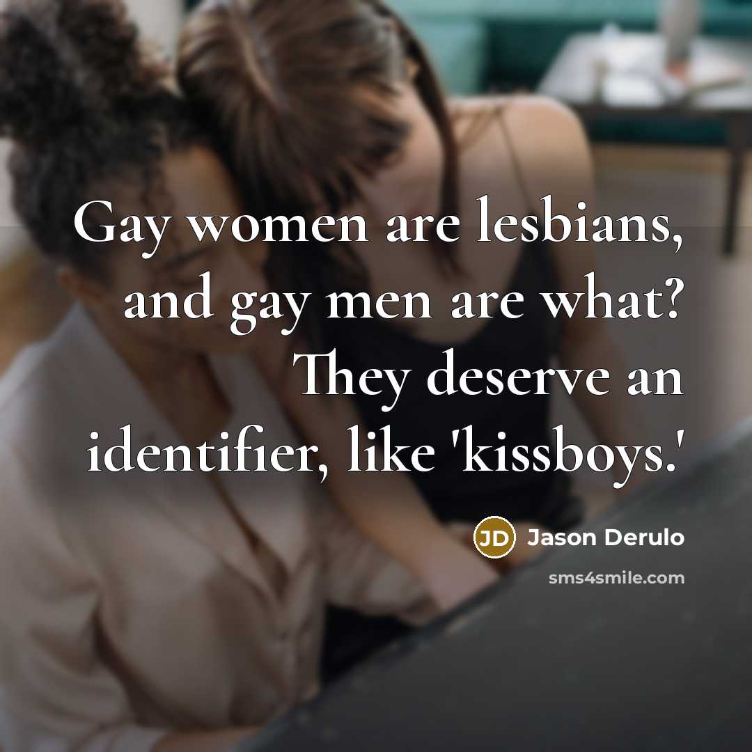 “Gay women are lesbians, and gay men are what? They…” quote by Jason Derulo