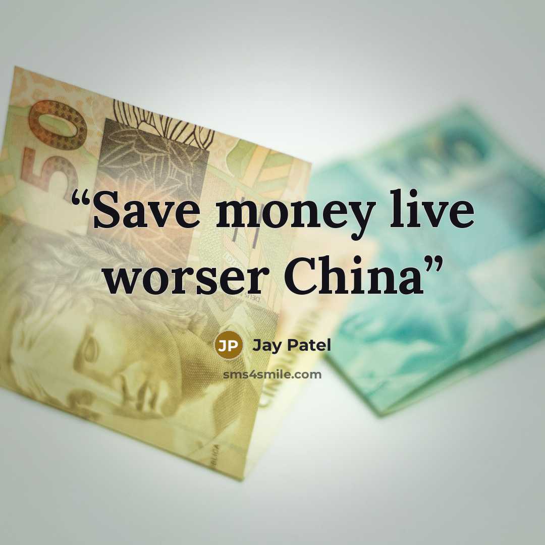 “Save money live worser China” quote by Jay Patel