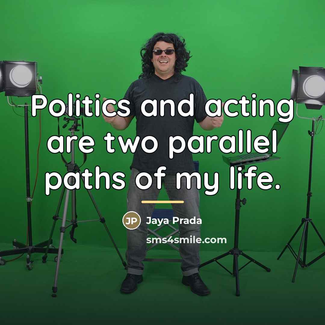 “Politics and acting are two parallel paths of my life.…” quote by Jaya Prada