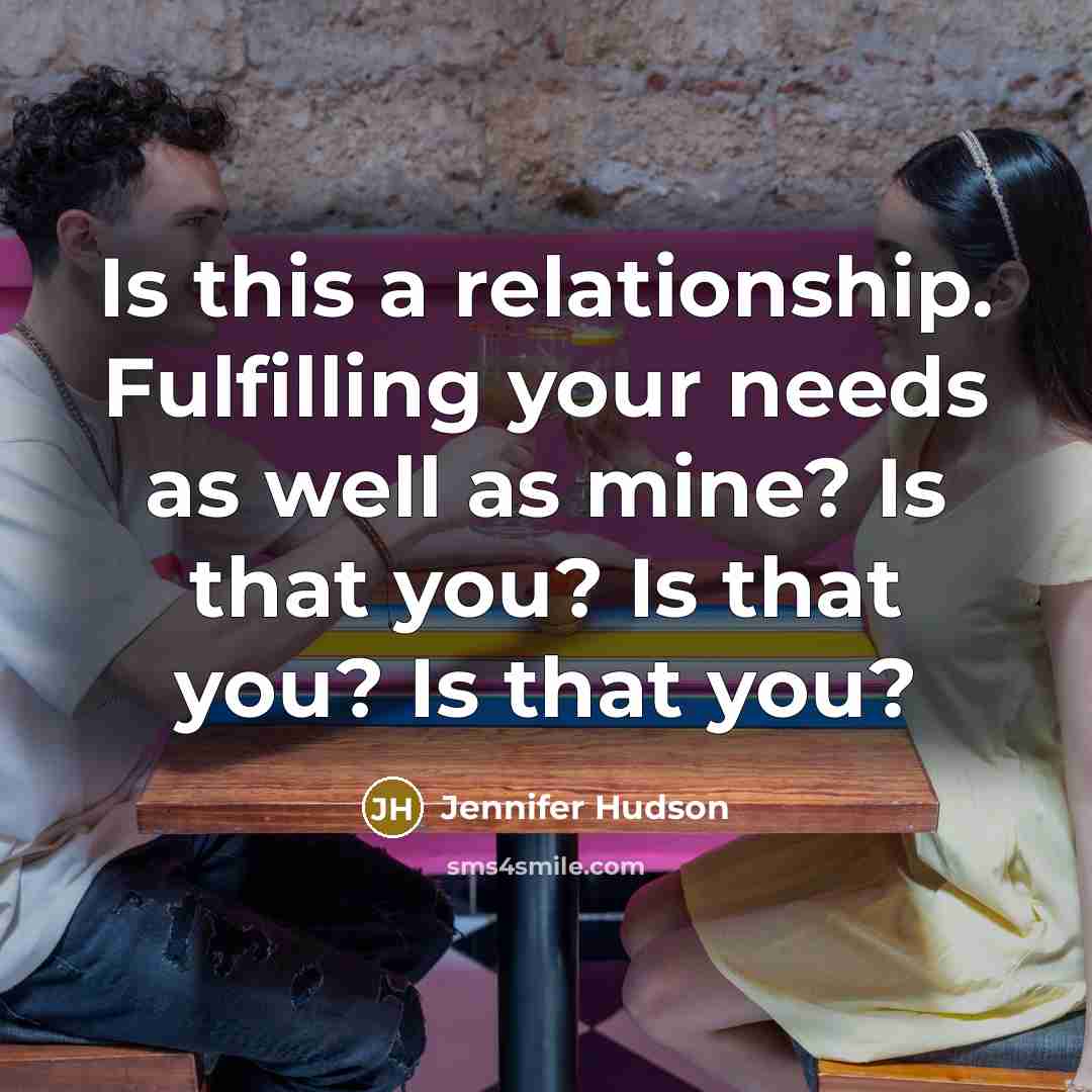 “Is this a relationship. Fulfilling your needs as well as…” quote by Jennifer Hudson